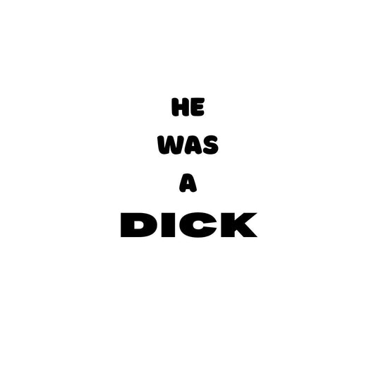 He was a Dick