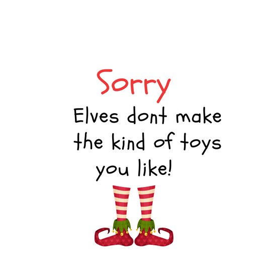 Sorry. Elves don't make the kind of toys you like!